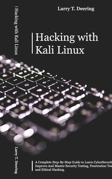 portada Hacking with Kali Linux: A Complete Step-By-Step Guide to Learn CyberSecurity. Improve And Master Security Testing, Penetration Testing, and Et (en Inglés)