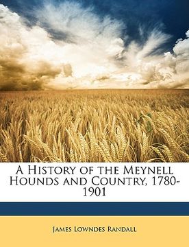 portada a history of the meynell hounds and country, 1780-1901 (en Inglés)