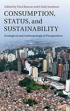 portada Consumption, Status, and Sustainability: Ecological and Anthropological Perspectives (New Directions in Sustainability and Society) (en Inglés)