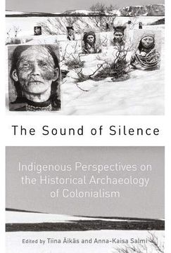 portada The Sound of Silence: Indigenous Perspectives on the Historical Archaeology of Colonialism 