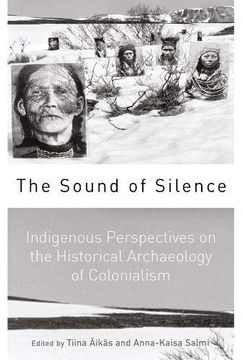 portada The Sound of Silence: Indigenous Perspectives on the Historical Archaeology of Colonialism (en Inglés)