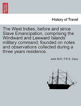 portada the west indies, before and since slave emancipation, comprising the windward and leeward islands' military command; founded on notes and observations (en Inglés)