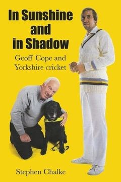 portada In Sunshine and in Shadow: Geoff Cope and Yorkshire Cricket