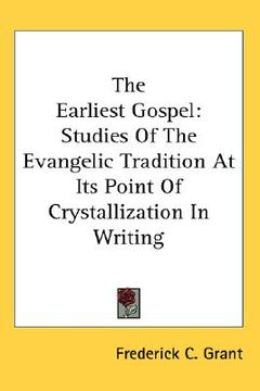 portada the earliest gospel: studies of the evangelic tradition at its point of crystallization in writing (en Inglés)