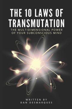 portada The 10 Laws of Transmutation: The Multidimensional Power of Your Subconscious Mind (en Inglés)