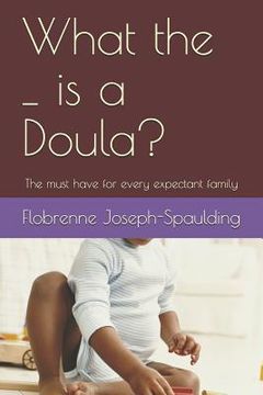 portada What the _ Is a Doula?: The Must Have for Every Epectant Family (en Inglés)