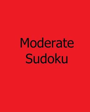 portada Moderate Sudoku: Easy to Read, Large Grid Sudoku Puzzles (en Inglés)