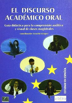 portada El Discurso Academico Oral: Guia Didactica Para la Comprension au Ditiva y Visual de Clases Magistrales