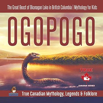 portada Ogopogo - the Great Beast of Okanagan Lake in British Columbia | Mythology for Kids | True Canadian Mythology, Legends & Folklore (in English)