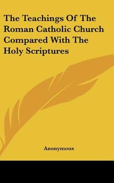 portada the teachings of the roman catholic church compared with the holy scriptures (en Inglés)