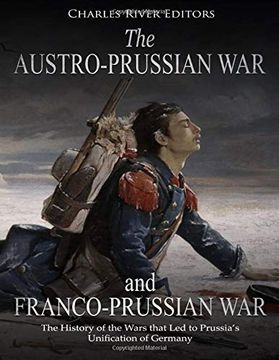 portada The Austro-Prussian war and Franco-Prussian War: The History of the Wars That led to Prussia’S Unification of Germany (in English)