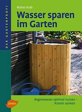 portada Wasser Sparen im Garten: Regenwasser Optimal Nutzen, Kosten Senken (en Alemán)