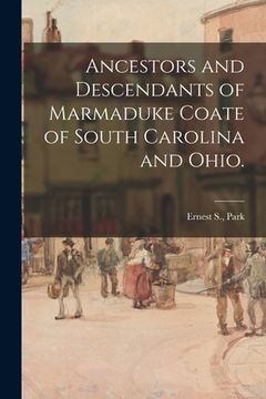portada Ancestors and Descendants of Marmaduke Coate of South Carolina and Ohio. (en Inglés)