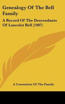 portada genealogy of the bell family: a record of the descendants of lancelot bell (1907) (in English)
