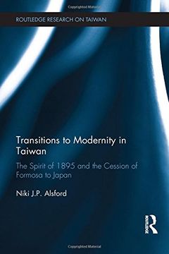 portada Transitions to Modernity in Taiwan: The Spirit of 1895 and the Cession of Formosa to Japan (Routledge Research on Taiwan Series)
