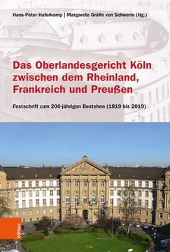 portada Das Oberlandesgericht Koln Zwischen Dem Rheinland, Frankreich Und Preussen: Festschrift Zum 200-Jahrigen Bestehen (1819 Bis 2019) (en Alemán)