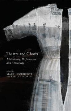 portada Theatre and Ghosts: Materiality, Performance and Modernity (in English)