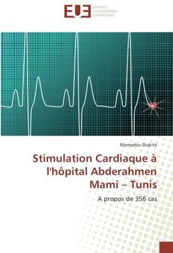 portada Stimulation Cardiaque à l'hôpital Abderahmen Mami – Tunis: A propos de 356 cas (Omn.Univ.Europ.) (French Edition)