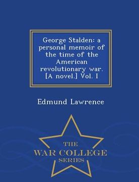 portada George Stalden: A Personal Memoir of the Time of the American Revolutionary War. [A Novel.] Vol. I - War College Series (in English)