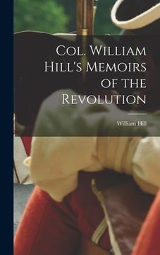 portada Col. William Hill's Memoirs of the Revolution (en Inglés)