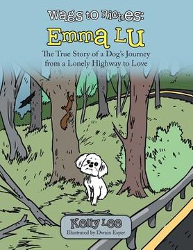 portada Wags to Riches: Emma Lu: The True Story of a Dog's Journey from a Lonely Highway to Love (en Inglés)