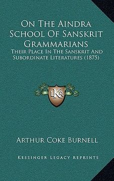 portada on the aindra school of sanskrit grammarians: their place in the sanskrit and subordinate literatures (1875)