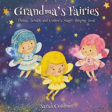 portada Grandma's Fairies: Flossy, Twinkle and Cotton's Magic Sleeping Dust (en Inglés)