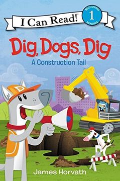 portada Dig, Dogs, Dig: A Construction Tail (I Can Read Level 1) (en Inglés)