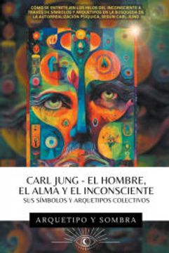 portada Carl Jung - El Hombre, El Alma y El Inconsciente: Sus Símbolos y Arquetipos Colectivos