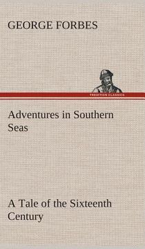Adventures in Southern Seas a Tale of the Sixteenth Century de George Forbes(Tredition Classics) (en Inglés)