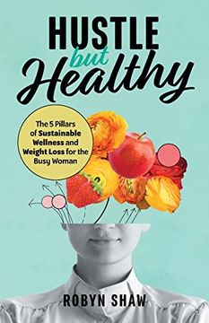 portada Hustle but Healthy: The 5 Pillars of Sustainable Wellness and Weight Loss for the Busy Woman (en Inglés)