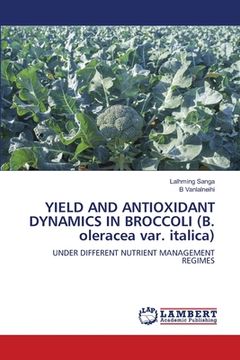 portada YIELD AND ANTIOXIDANT DYNAMICS IN BROCCOLI (B. oleracea var. italica) (en Inglés)
