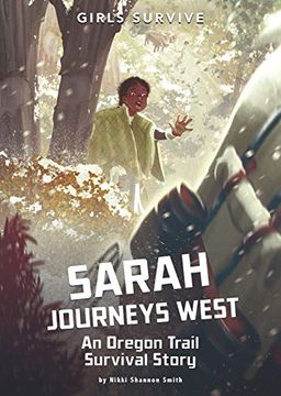 portada Sarah Journeys West: An Oregon Trail Survival Story (Girls Survive) (en Inglés)