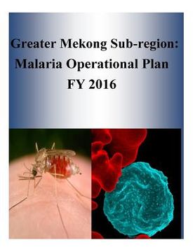 portada Greater Mekong Sub-region: Malaria Operational Plan FY 2016