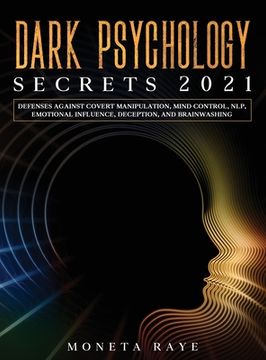 portada Dark Psychology Secrets 2021: Defenses Against Covert Manipulation, Mind Control, NLP, Emotional Influence, Deception, and Brainwashing (en Inglés)