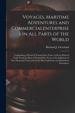 portada Voyages, Maritime Adventures and Commercialenterprises in All Parts of the World [microform]: Comprising a Period of Twenty-four Years, in Every Kind (en Inglés)