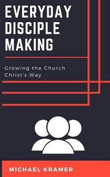 portada Everyday Disciple Making: Growing the Church Christ's Way (en Inglés)
