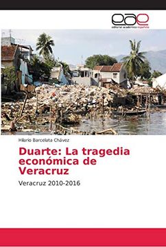 portada Duarte: La Tragedia Económica de Veracruz: Veracruz 2010-2016