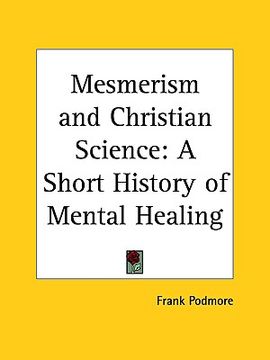 portada mesmerism and christian science: a short history of mental healing (en Inglés)