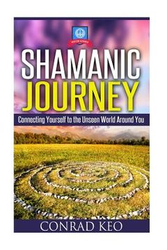 portada Shamanic Journey: Connecting Yourself to the Unseen World Around You (en Inglés)