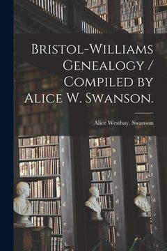 portada Bristol-Williams Genealogy / Compiled by Alice W. Swanson. (en Inglés)