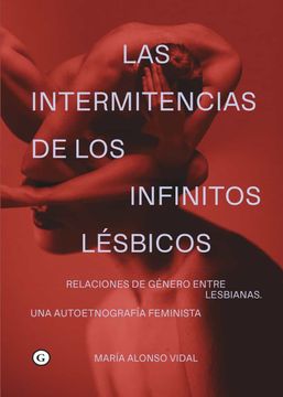 portada Las Intermitencias de los Infinitos Lésbicos: Relaciones de Género Entre Lesbianas. Una Etnografía Feminis (Coleccion g)