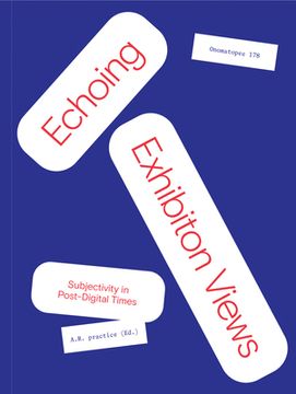 portada Echoing Exhibition Views: Subjectivity in Post-Digital Times (in English)