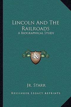 portada lincoln and the railroads: a biographical study (en Inglés)