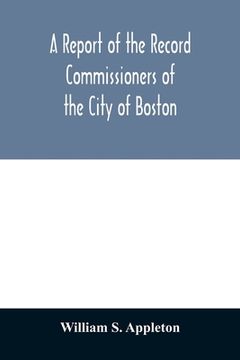portada A Report of the Record Commissioners of the City of Boston; Containing Dorchester Births, Marriages, and Deaths to the End of 1825 (in English)