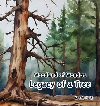 portada Legacy of a Tree: Woodland of Wonders Series: Captivating poetry and stunning illustrations share the continued importance of a tree, ev (in English)