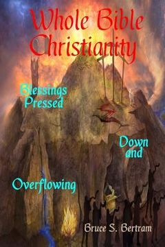 portada Whole Bible Christianity: Blessings Pressed Down and Overflowing (en Inglés)