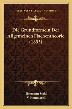 portada Die Grundformeln Der Allgemeinen Flachentheorie (1893) (en Alemán)