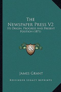 portada the newspaper press v2: its origin, progress and present position (1871) (en Inglés)