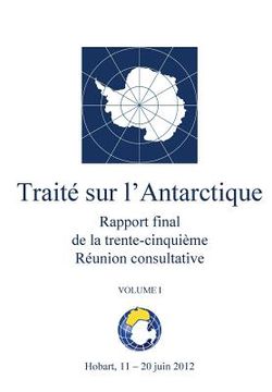 portada Rapport final de la trente-cinquième Réunion consultative du Traité sur l'Antarctique - Volume I (in French)